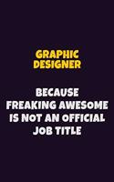 graphic designer, Because Freaking Awesome Is Not An Official Job Title: 6X9 Career Pride Notebook Unlined 120 pages Writing Journal
