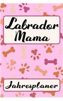 LABRADOR MAMA Jahresplaner: Ohne Datum Süßer Hunde Terminkalender Freier Planer für Schule Beruf Freizeit & Famile 52 Wochen (12 Monate) Kalender Wochenplaner Tagesplaner DIN A