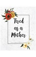 Tired as a Mother 2020 Weekly Mom Planner: The Ultimate Mommy Planner & Journal Mothers Organizer with Checklists, Household Expense, Savings Trackers & More