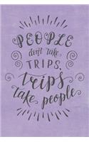 People Don't Take Trips, Trips Take People