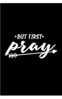 But First Pray - Inspirational Journal/Notebook