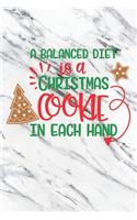 A Balanced Diet Is A Chritmas Cookie In Each Hand: Christmas Gift Journal / Notebook / Diary - Great Present