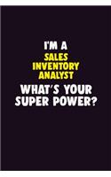 I'M A Sales Inventory Analyst, What's Your Super Power?: 6X9 120 pages Career Notebook Unlined Writing Journal