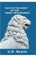 Such Is the Scent of Our Sweet Opalescence