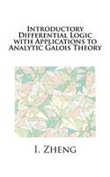 Introductory Differential Logic with Applications to Analytic Galois Theory