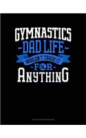 Gymnastics Dad Life Wouldn't Trade It for Anything