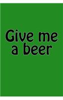 Give Me a Beer: A Lined Notebook for Your Everyday Needs