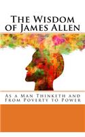 Wisdom of James Allen: As a Man Thinketh and From Poverty to Power