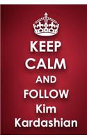 Keep Calm and Follow Kim Kardashian