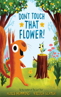 Don't Touch That Flower!: (The Leaf Thief)