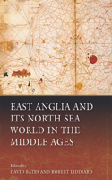 East Anglia and Its North Sea World in the Middle Ages