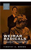 Weimar Radicals: Nazis and Communists Between Authenticity and Performance