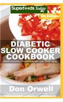 Diabetic Slow Cooker Cookbook: Over 250 Low Carb Diabetic Recipes full of Dump Dinners Recipes