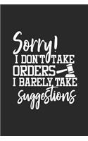 Sorry! I Don't Take Orders I Barely Take Suggestions: Sassy, Sarcastic Journal Notebook for Adults