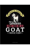 Always Be Yourself Unless You Can Be a Goat Then Be a Goat: (Accounts Journal)