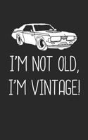 I'm Not Old I'm Vintage