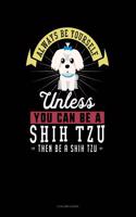 Always Be Yourself Unless You Can Be a Shih Tzu Then Be a Shih Tzu: 5 Column Ledger