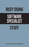 Busy Doing Software Specialist Stuff: 150 Page Lined Notebook