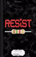 Resist Resistor Composition Notebook: College Ruled 93/4 X 71/2 100 Sheets 200 Pages for Writing