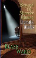 Beyond the Mirror, Volume 4: Dramatic Worlds(4 Beyond the Mirror)