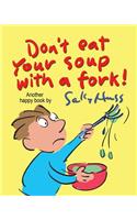 Don't Eat Your Soup with a Fork