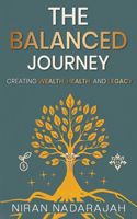 The Balanced Journey Creating Wealth, Health and Legacy