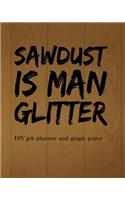 (SAWDUST is Man Glitter) DIY job planner