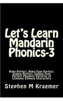 Let's Learn Mandarin Phonics-3: Rime Perfect, Rime-Tone Perfect, Ending Perfect, Ending-Tone Perfect Phonetic Patterns of Common Chinese Characters(3 Let's Learn Mandarin Phonics)