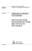 Skilled Nursing Facilities: Services Excluded from Medicares Daily Rate Need to Be Reevaluated