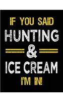 If You Said Hunting & Ice Cream I'm In: Blank Sketch, Draw and Doodle Book