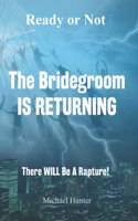 Ready or Not The Bridegroom IS RETURNING
