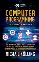 Computer programming: The Most Complete Crash Course for Learning The Perfect Skills To Coding Your Project Even If You Are an Absolute Beginner. Learn and Master The Bes