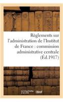 Règlements Sur l'Administration de l'Institut de France: Commission Administrative Centrale,: Service Du Secrétariat Et Du Matériel, Comptabilité Des Fondations(Sciences Sociales)