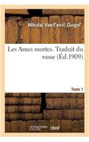 Les Ames Mortes. Traduit Du Russe. Tome 1