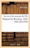 Vie Et Les Oeuvres de Ch. Maignart de Bernières, 1616-1662: L'Organisation de l'Assistance Publique À l'Époque de la Fronde