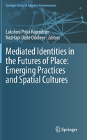 Mediated Identities in the Futures of Place: Emerging Practices and Spatial Cultures