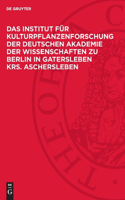 Institut für Kulturpflanzenforschung der Deutschen Akademie der Wissenschaften zu Berlin in Gatersleben Krs. Aschersleben