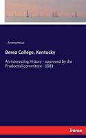 Berea College, Kentucky: An interesting History - approved by the Prudential committee - 1883