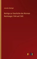 Beiträge zur Geschichte des Wormser Reichstages 1544 und 1545