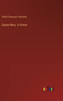 Queen Mary. A Drama