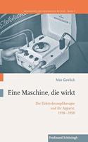 Eine Maschine, Die Wirkt: Die Elektrokrampftherapie Und Ihr Apparat, 1938-1950(3 Geschichte Der Technischen Kultur)