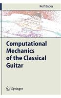 Computational Mechanics of the Classical Guitar