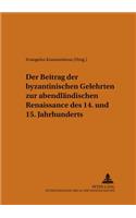 Beitrag Der Byzantinischen Gelehrten Zur Abendlaendischen Renaissance Des 14. Und 15. Jahrhunderts