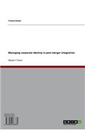 Managing Corporate Identity in Post Merger Integration