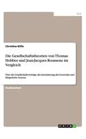 Gesellschaftstheorien von Thomas Hobbes und Jean-Jacques Rousseau im Vergleich: Über die Gesellschaftsverträge, die Autorisierung des Souveräns und Bürgerliche Gesetze