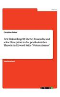 Der Diskursbegriff Michel Foucaults und seine Rezeption in der postkolonialen Theorie in Edward Saids "Orientalismus": (German)