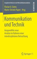 Kommunikation Und Technik: Ausgewählte Neue Ansätze Im Rahmen Einer Interdisziplinären Betrachtung