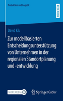 Zur Modellbasierten Entscheidungsunterstützung Von Unternehmen in Der Regionalen Standortplanung Und -Entwicklung