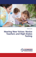 Hearing New Voices: Novice Teachers and High-Stakes Testing