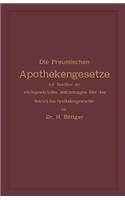 Die Preussischen Apothekengesetze Mit Einschluss Der Reichsgesetzlichen Bestimmungen Über Den Betrieb Des Apothekergewerbes